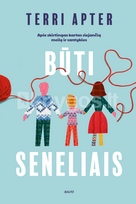 BŪTI SENELIAIS. Apie skirtingas kartas siejančią meilę ir santykius - Terri Apter