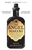 Angel Makers, The True Story of the Most Astonishing Murder Ring in History