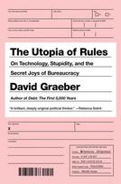 Utopia of Rules, On Technology, Stupidity, and the Secret Joys of Bureaucracy