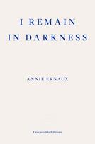 I Remain in Darkness – WINNER OF THE 2022 NOBEL PRIZE IN LITERATURE