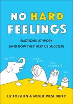 No Hard Feelings, Emotions at Work and How They Help Us Succeed
