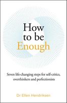 How to be Enough, Seven life-changing steps for self-critics, overthinkers and perfectionists