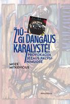 Žiū – gi Dangaus karalystė! Provokacija Jėzaus palyginimuose - Mozė Mitkevičius