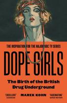 Dope Girls, The Birth Of The British Drug Underground