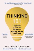 Thinking 101, Lessons in Clarity, Focus and Making Better Decisions