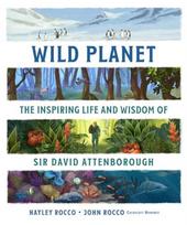 Wild Planet, The Inspiring Life and Wisdom of Sir David Attenborough