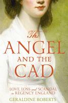 Angel and the Cad, Love, Loss and Scandal in Regency England