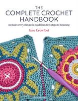 Complete Crochet Handbook, Includes Everything You Need from First Steps to Finishing