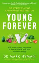 Young Forever, THE SUNDAY TIMES BESTSELLER - reverse disease, ease pain and renew energy