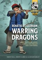 Renatio et Gloriam: Warring Dragons, Army Lists for the Japan, China, Southeast Asia and India