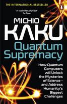 Quantum Supremacy, How Quantum Computers will Unlock the Mysteries of Science – and Address Humanity’s Biggest Challenges