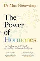 Power of Hormones, The new science of how hormones shape every aspect of our lives