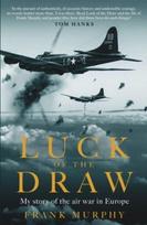 Luck of the Draw, My Story of the Air War in Europe - A NEW YORK TIMES BESTSELLER
