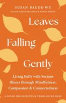 Leaves Falling Gently, Living Fully with Serious Illness through Mindfulness, Compassion, and Connected ness