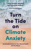 Turn the Tide on Climate Anxiety, Sustainable Action for Your Mental Health and the Planet