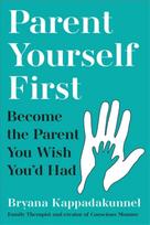 Parent Yourself First, Perfect for readers of Philippa Perry and The Body Keeps the Score