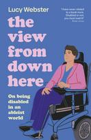 View From Down Here, On Being Disabled in an Ableist World