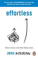 Effortless, Make It Easier to Do What Matters Most: The Instant New York Times Bestseller