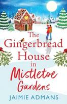 The Gingerbread House in Mistletoe Gardens, The perfect festive, feel-good romance from Jaimie Admans