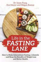 Life in the Fasting Lane, How to Make Intermittent Fasting a Lifestyle – and Reap the Benefits of Weight Loss and Better Health