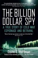 Billion Dollar Spy, A True Story of Cold War Espionage and Betrayal