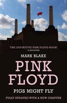 Pigs Might Fly, The Inside Story of Pink Floyd