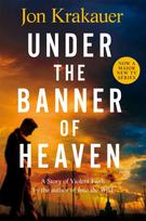 Under The Banner of Heaven, A Story of Violent Faith