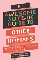Awesome Autistic Guide to Other Humans, Relationships with Friends and Family