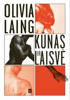 Kūnas ir laisvė - Olivia Laing