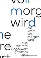 Die Welt von morgen wird eine weitere Gegenwart gewesen sein / The World of Tomorrow Will Have Been Another Present