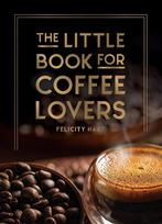 The Little Book for Coffee Lovers: Recipes, Trivia and How to Brew Great Coffee: The Perfect Gift for Any Aspiring Barista