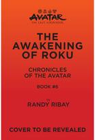 Avatar: The Last Airbender: The Awakening of Roku (Chronicles of the Avatar Book 6)