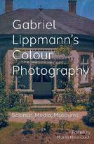 Gabriel Lippmann's Colour Photography: Science, Media, Museums