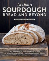 Artisan Sourdough: Bread and Beyond, Care & Feeding of Your Sourdough Starter Plus Recipes for European Breads, Pastas, Pancakes, Desserts, and More