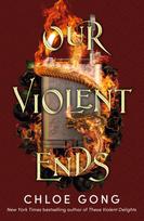 Our Violent Ends, the unputdownable, thrilling sequel to the astonishing fantasy romance These Violent Delights