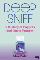 Deep Sniff, A History of Poppers and Queer Futures
