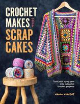 Crochet Makes from Scrap Cakes, Turn Your Scrap Yarn into Colourful Crochet Projects