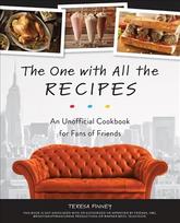 One With All The Recipes: An Unofficial Cookbook for Fans of Friends