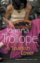Spanish Lover: a compelling and engaging novel from one of Britains most popular authors, bestseller Joanna Trollope