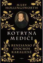 Kotryna Mediči. Renesanso epochos karalienė - Mary Hollingsworth