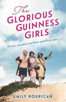 Glorious Guinness Girls: A story of the scandals and secrets of the famous society girls