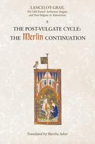 Lancelot-Grail: 8. The Post Vulgate Cycle. The Merlin Continuation, The Old French Arthurian Vulgate and Post-Vulgate in Translation