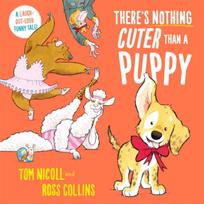 There's Nothing Cuter Than a Puppy, A Laugh-Out-Loud Funny Tale