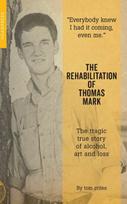 Rehabilitation of Thomas Mark, The tragic true story of alcohol, art and loss