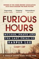 Furious Hours, Murder, Fraud and the Last Trial of Harper Lee