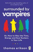Surrounded by Vampires, Or, How to Slay the Time, Energy and Soul Suckers in Your Life