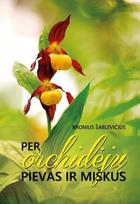 Per orchidėjų pievas ir miškus - Bronius Šablevičius