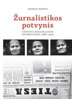 Žurnalistikos potvynis. Lietuvos žiniasklaidos sistemos kaita, 1986–1990 - Andrius Vaišnys