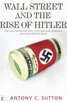 Wall Street and the Rise of Hitler, The Astonishing True Story of the American Financiers Who Bankrolled the Nazis