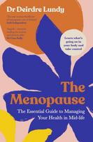 Menopause, The Essential Guide to Managing Your Health in Mid-Life